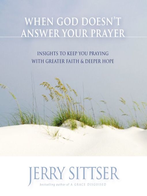 Title details for When God Doesn't Answer Your Prayer by Jerry L. Sittser - Wait list